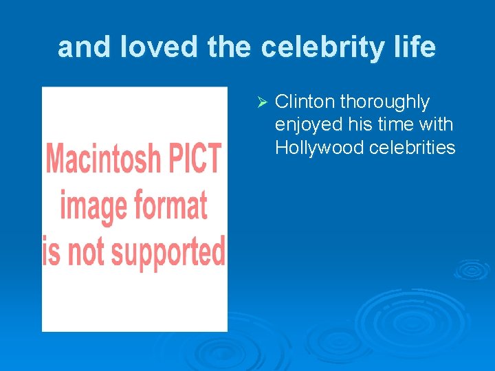 and loved the celebrity life Ø Clinton thoroughly enjoyed his time with Hollywood celebrities