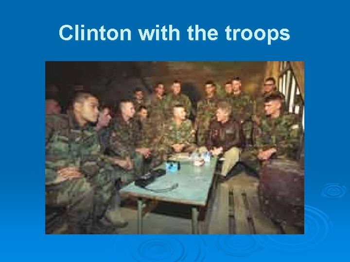 Clinton with the troops 