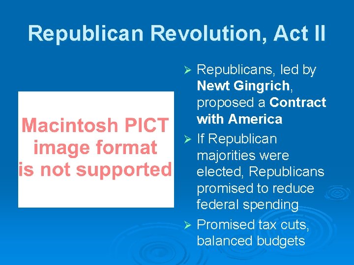 Republican Revolution, Act II Republicans, led by Newt Gingrich, proposed a Contract with America