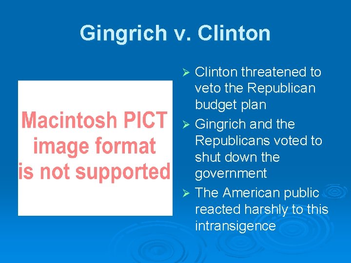 Gingrich v. Clinton threatened to veto the Republican budget plan Ø Gingrich and the