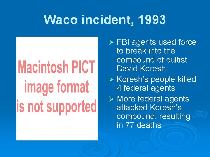 Waco incident, 1993 FBI agents used force to break into the compound of cultist