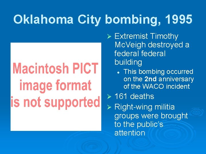 Oklahoma City bombing, 1995 Ø Extremist Timothy Mc. Veigh destroyed a federal building l