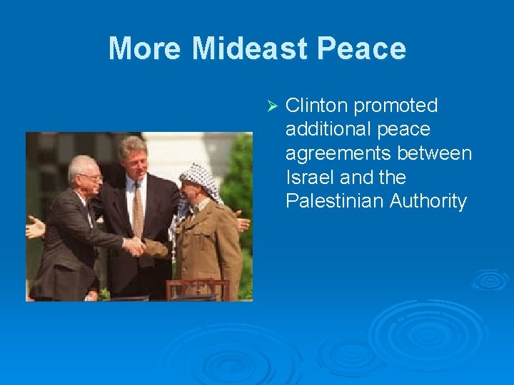 More Mideast Peace Ø Clinton promoted additional peace agreements between Israel and the Palestinian