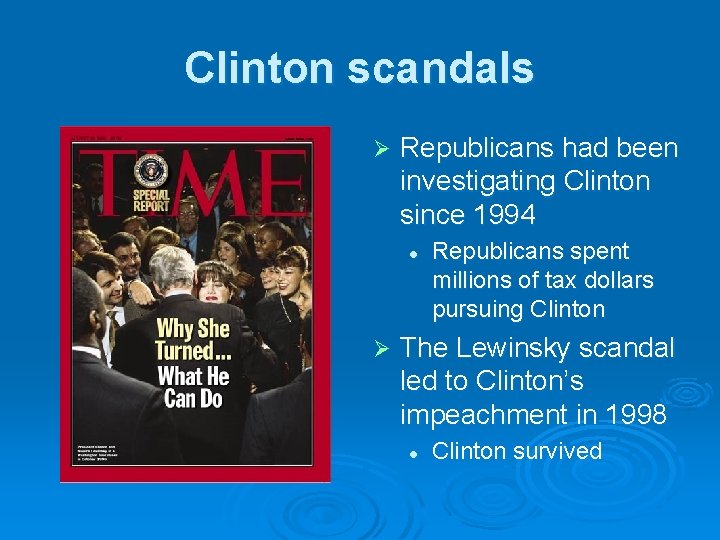 Clinton scandals Ø Republicans had been investigating Clinton since 1994 l Ø Republicans spent