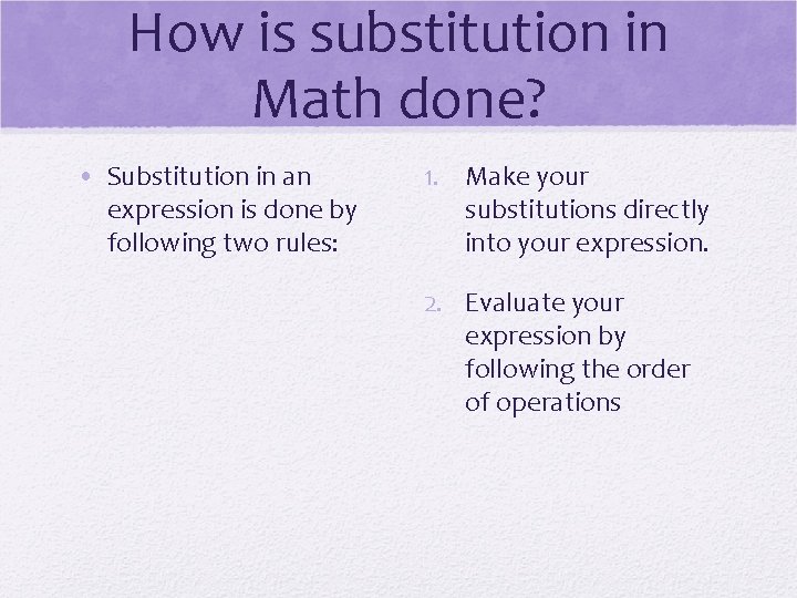 How is substitution in Math done? • Substitution in an expression is done by