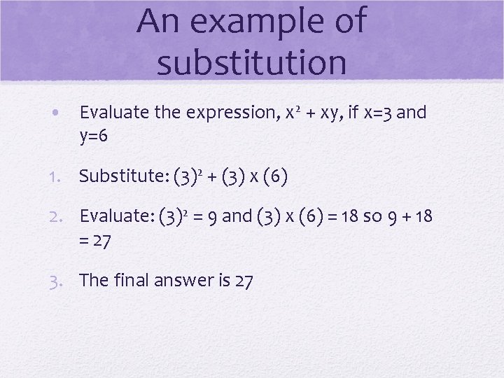 An example of substitution • Evaluate the expression, x 2 + xy, if x=3