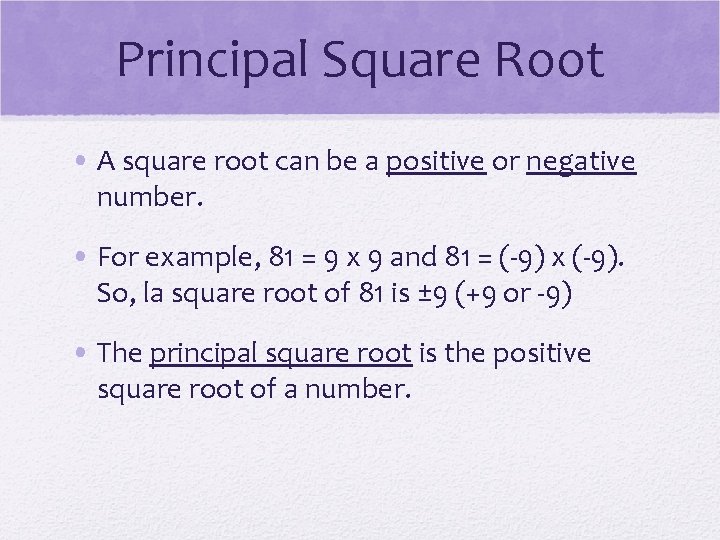 Principal Square Root • A square root can be a positive or negative number.