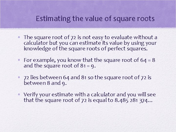Estimating the value of square roots • The square root of 72 is not