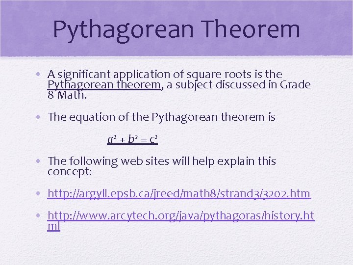 Pythagorean Theorem • A significant application of square roots is the Pythagorean theorem, a
