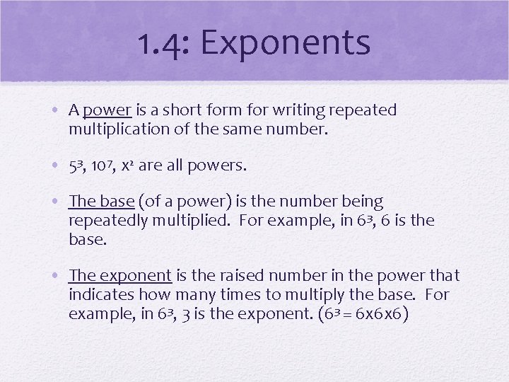 1. 4: Exponents • A power is a short form for writing repeated multiplication