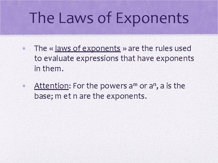 The Laws of Exponents • The « laws of exponents » are the rules