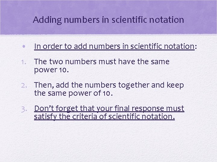 Adding numbers in scientific notation • In order to add numbers in scientific notation: