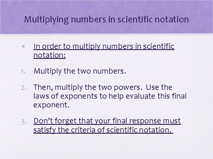 Multiplying numbers in scientific notation • In order to multiply numbers in scientific notation: