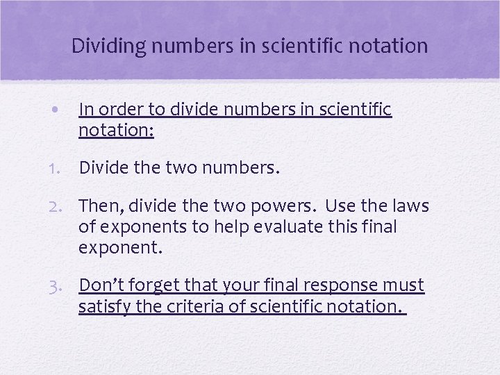 Dividing numbers in scientific notation • In order to divide numbers in scientific notation: