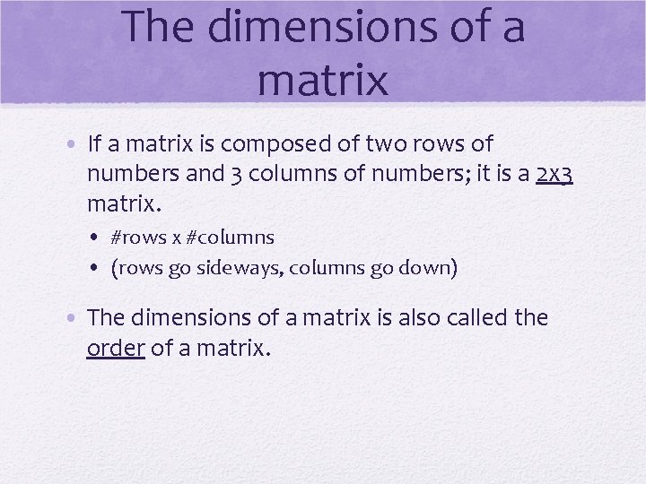 The dimensions of a matrix • If a matrix is composed of two rows