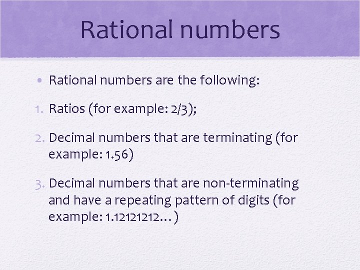 Rational numbers • Rational numbers are the following: 1. Ratios (for example: 2/3); 2.