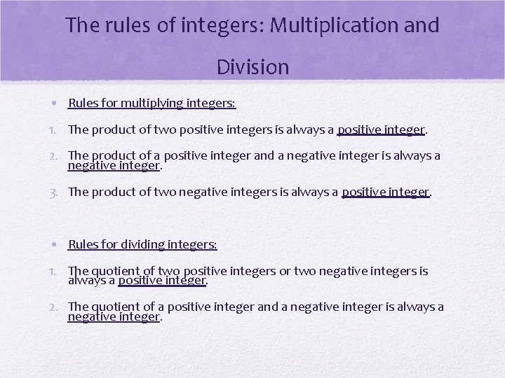 The rules of integers: Multiplication and Division • Rules for multiplying integers: 1. The