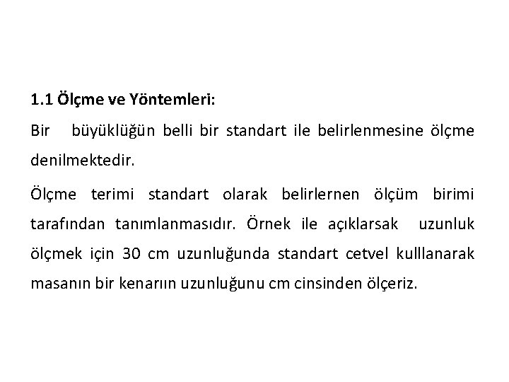 1. 1 Ölçme ve Yöntemleri: Bir büyüklüğün belli bir standart ile belirlenmesine ölçme denilmektedir.