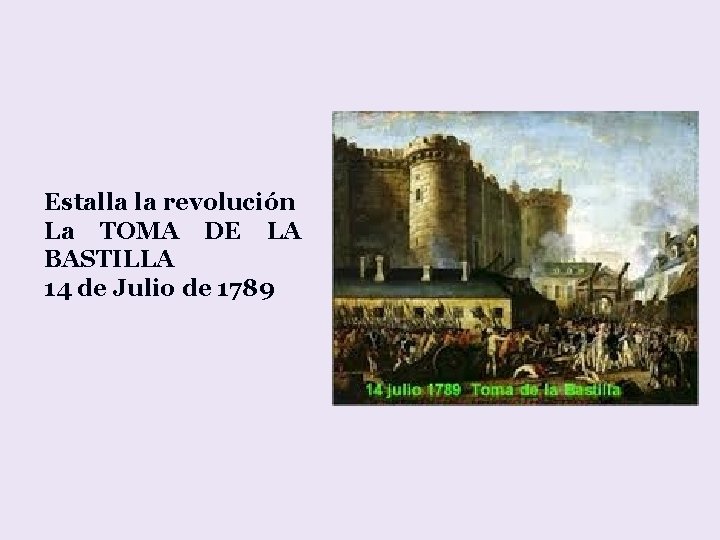 Estalla la revolución La TOMA DE LA BASTILLA 14 de Julio de 1789 