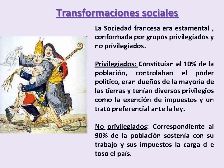 Transformaciones sociales La Sociedad francesa era estamental , conformada por grupos privilegiados y no