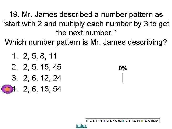 19. Mr. James described a number pattern as “start with 2 and multiply each 19. Mr. James described a number pattern as “start with 2 and multiply each