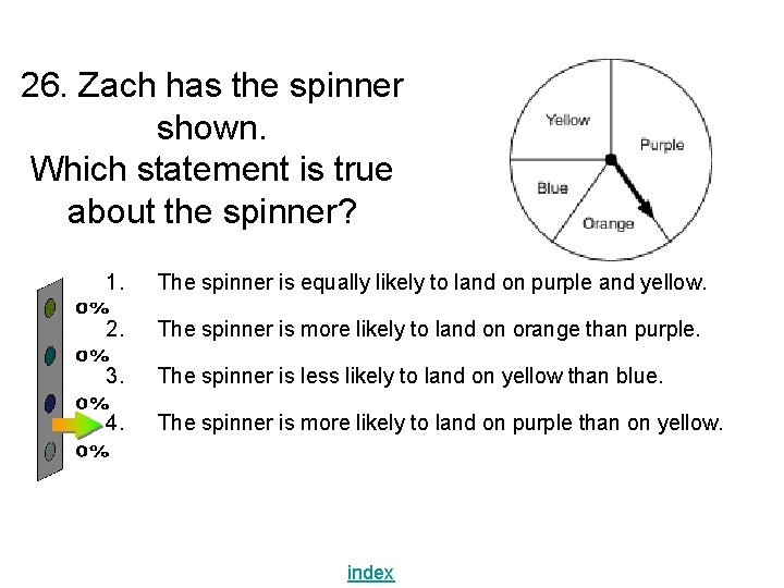 26. Zach has the spinner shown. Which statement is true about the spinner? 1. 26. Zach has the spinner shown. Which statement is true about the spinner? 1.