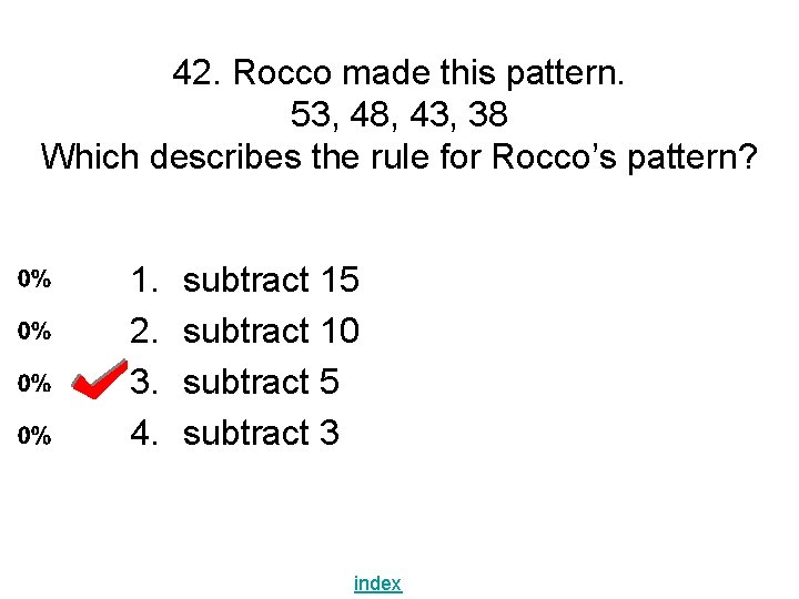 42. Rocco made this pattern. 53, 48, 43, 38 Which describes the rule for 42. Rocco made this pattern. 53, 48, 43, 38 Which describes the rule for