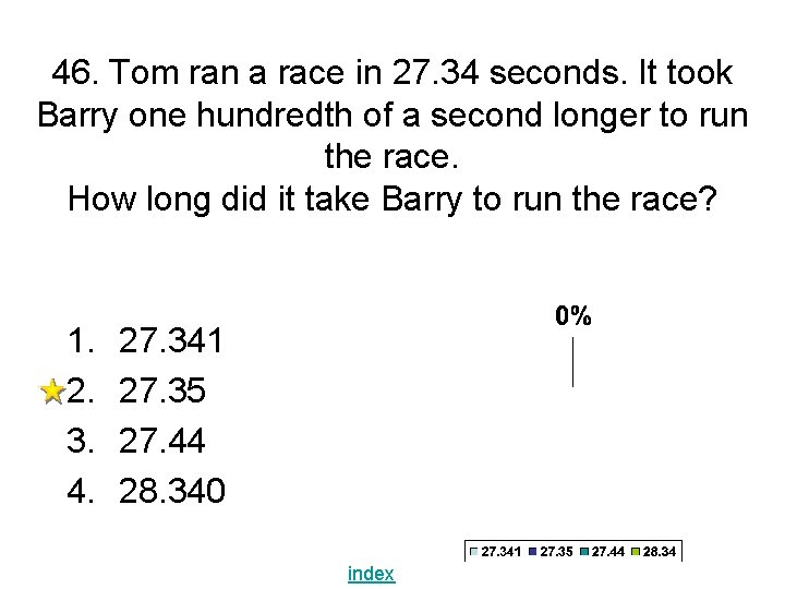 46. Tom ran a race in 27. 34 seconds. It took Barry one hundredth 46. Tom ran a race in 27. 34 seconds. It took Barry one hundredth