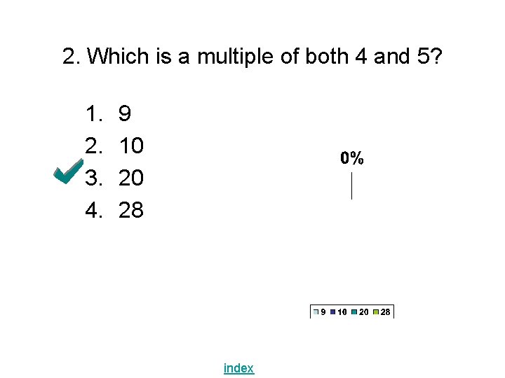 2. Which is a multiple of both 4 and 5? 1. 2. 3. 4. 2. Which is a multiple of both 4 and 5? 1. 2. 3. 4.