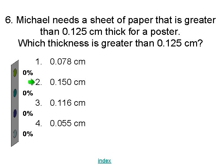 6. Michael needs a sheet of paper that is greater than 0. 125 cm 6. Michael needs a sheet of paper that is greater than 0. 125 cm