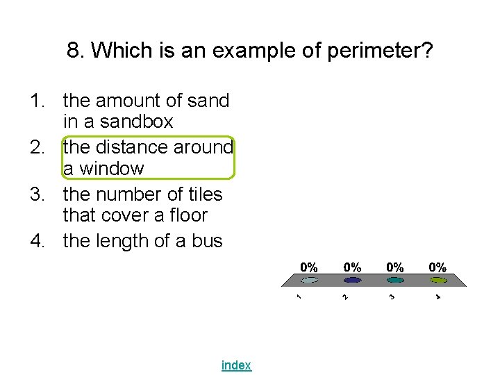 8. Which is an example of perimeter? 1. the amount of sand in a 8. Which is an example of perimeter? 1. the amount of sand in a