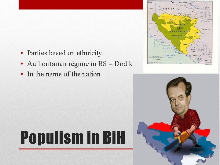  • Parties based on ethnicity • Authoritarian régime in RS – Dodik •