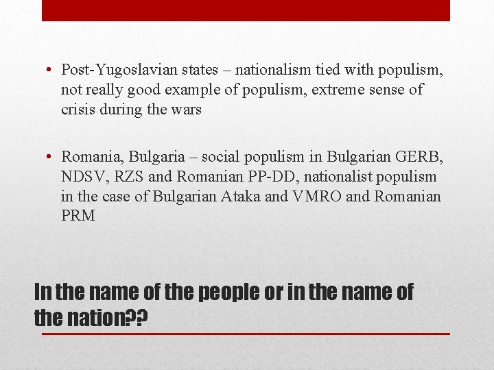  • Post-Yugoslavian states – nationalism tied with populism, not really good example of