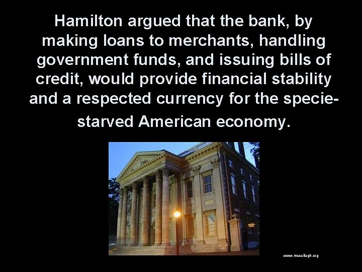 Hamilton argued that the bank, by making loans to merchants, handling government funds, and
