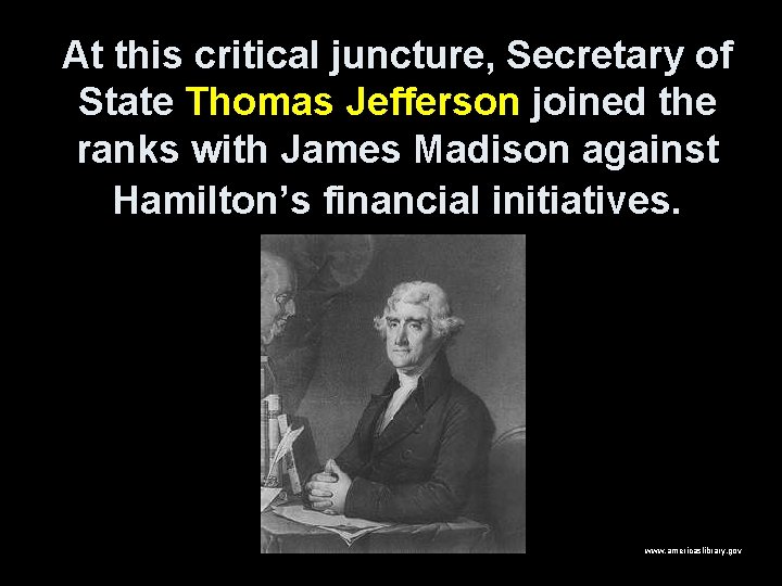 At this critical juncture, Secretary of State Thomas Jefferson joined the ranks with James