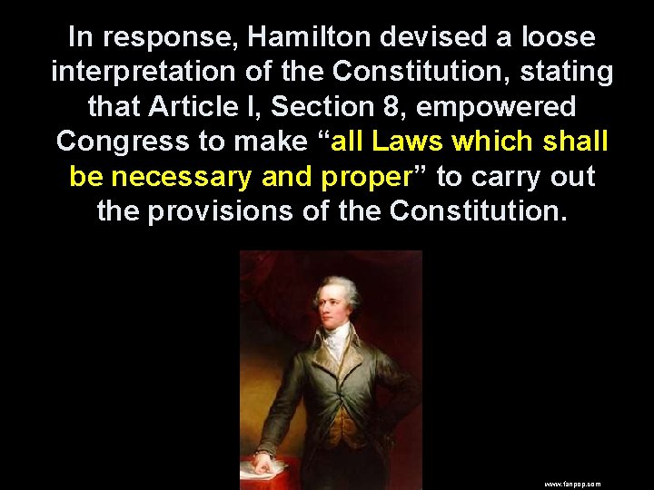In response, Hamilton devised a loose interpretation of the Constitution, stating that Article I,
