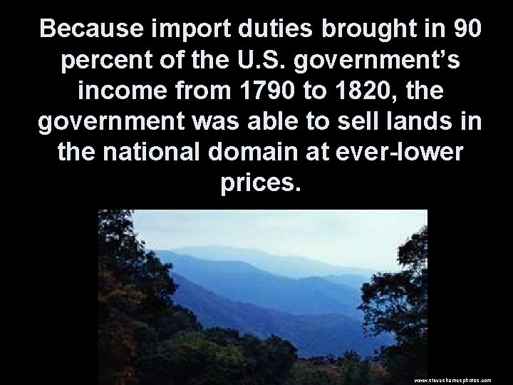 Because import duties brought in 90 percent of the U. S. government’s income from