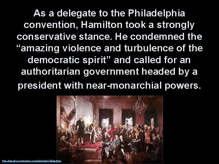 As a delegate to the Philadelphia convention, Hamilton took a strongly conservative stance. He