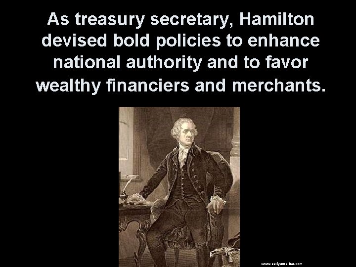 As treasury secretary, Hamilton devised bold policies to enhance national authority and to favor