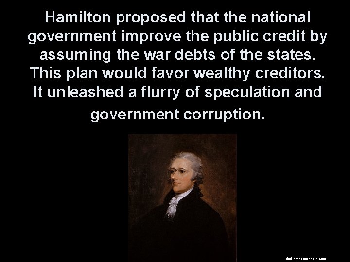 Hamilton proposed that the national government improve the public credit by assuming the war