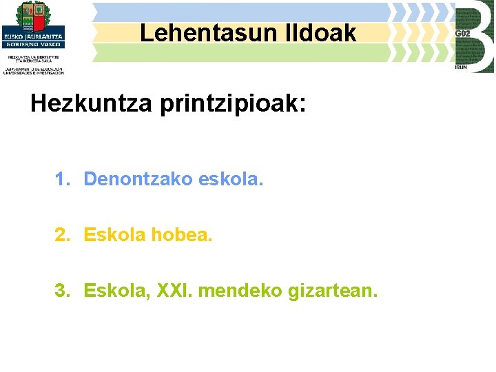 Lehentasun Ildoak Hezkuntza printzipioak: 1. Denontzako eskola. 2. Eskola hobea. 3. Eskola, XXI. mendeko