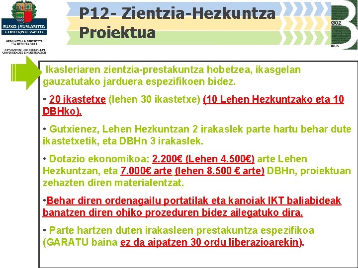P 12 - Zientzia-Hezkuntza Proiektua Ikasleriaren zientzia-prestakuntza hobetzea, ikasgelan gauzatutako jarduera espezifikoen bidez. •