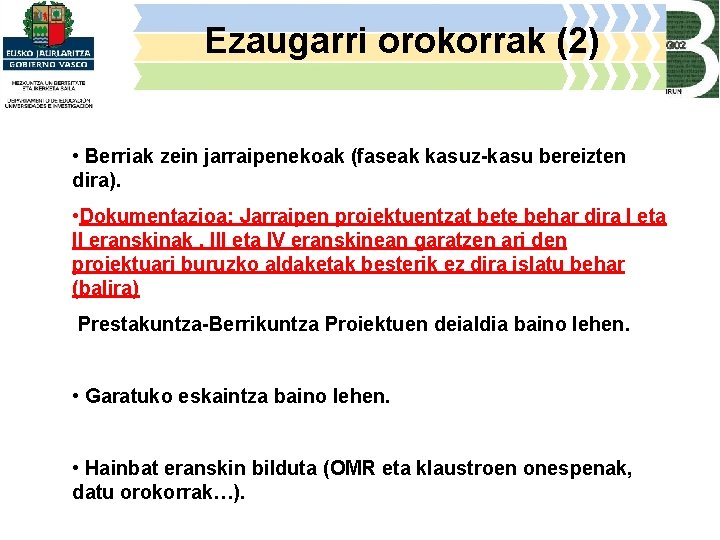 Ezaugarri orokorrak (2) • Berriak zein jarraipenekoak (faseak kasuz-kasu bereizten dira). • Dokumentazioa: Jarraipen