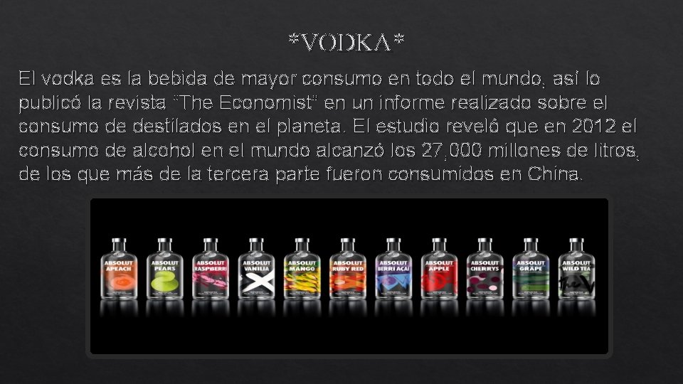 *VODKA* El vodka es la bebida de mayor consumo en todo el mundo, así