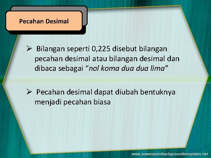 Pecahan Desimal Ø Bilangan seperti 0, 225 disebut bilangan pecahan desimal atau bilangan desimal