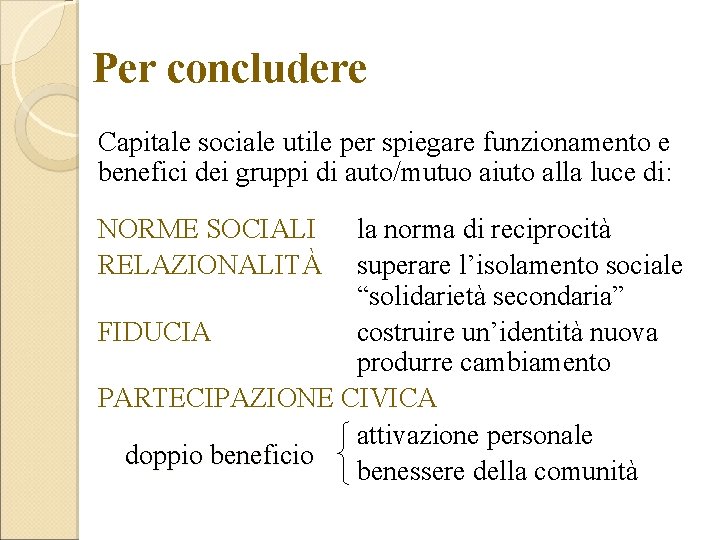 Per concludere Capitale sociale utile per spiegare funzionamento e benefici dei gruppi di auto/mutuo