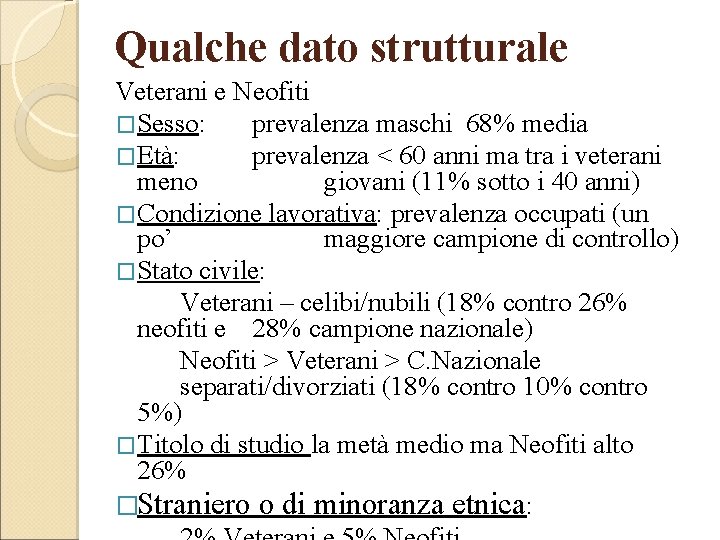Qualche dato strutturale Veterani e Neofiti �Sesso: prevalenza maschi 68% media �Età: prevalenza <