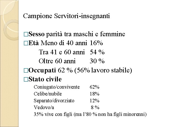 Campione Servitori-insegnanti �Sesso parità tra maschi e femmine �Età Meno di 40 anni 16%