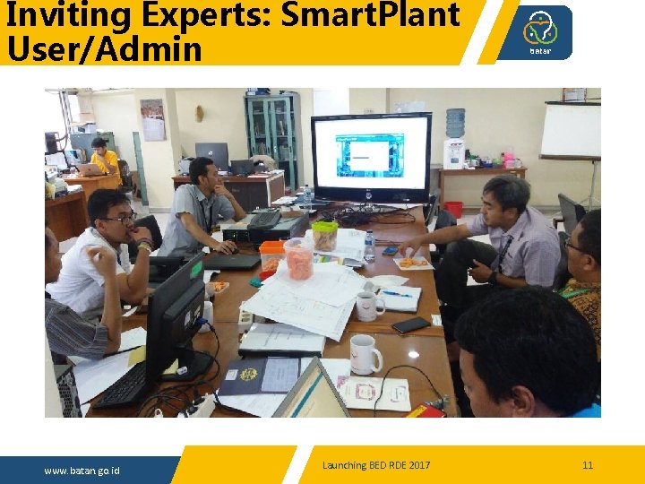 Inviting Experts: Smart. Plant User/Admin www. batan. go. id Launching BED RDE 2017 11