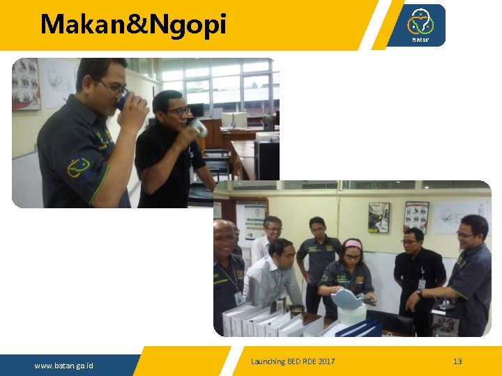 Makan&Ngopi www. batan. go. id Launching BED RDE 2017 13 